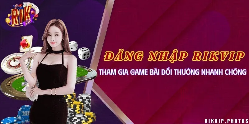Đăng nhập Rikvip tham gia game bài đổi thưởng nhanh chóng
