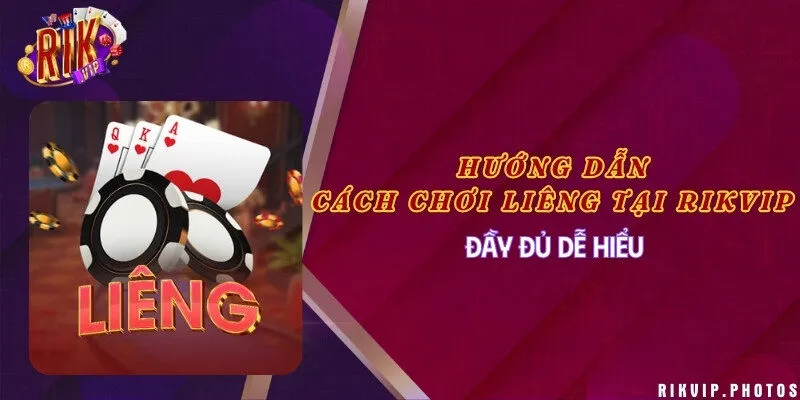 Hướng dẫn cách chơi Liêng tại Rikvip đầy đủ dễ hiểu