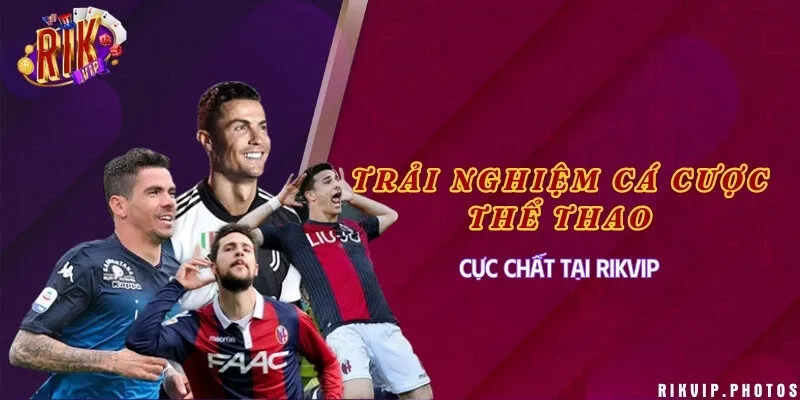 Trải nghiệm cá cược thể thao cực chất tại Rikvip