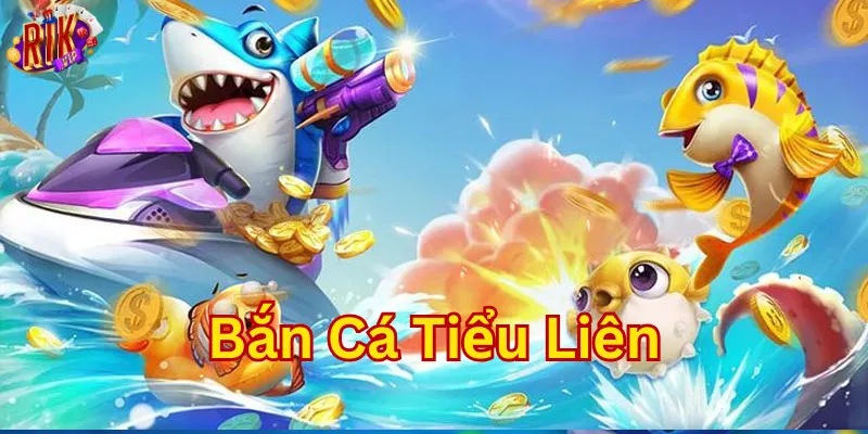 Bắn Cá Tiểu Liên là gì?