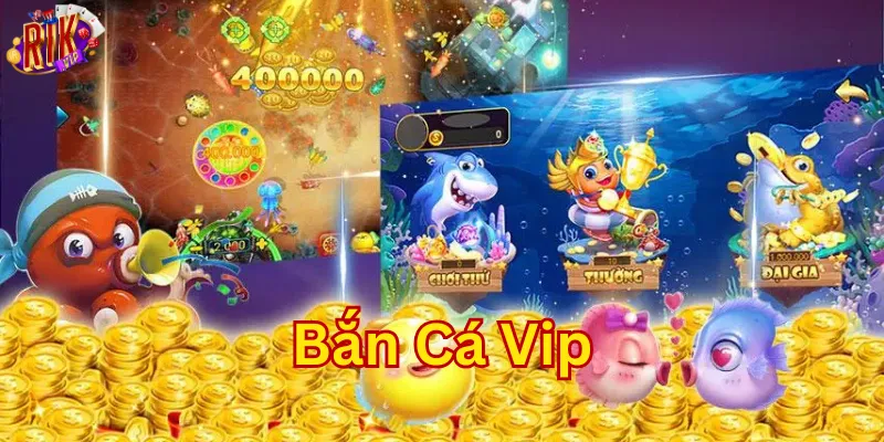 Bắn Cá Vip là gì?