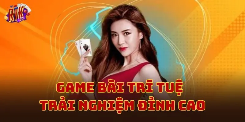 Game bài trí tuệ trải nghiệm đỉnh cao